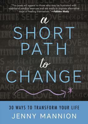 A Short Path to Change: 30 Ways to Transform Your Life by Jenny Mannion