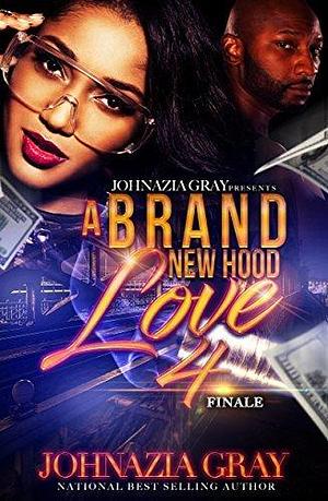 A Brand New Hood Love 4 by Johnazia Gray, Johnazia Gray