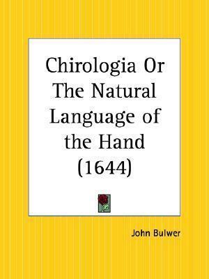 Chirologia Or The Natural Language of the Hand by John Bulwer