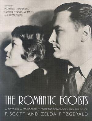 The Romantic Egoists: A Pictorial Autobiography from the Scrapbooks and Albums of F. Scott and Zelda Fitzgerald by Joan P. Kerr, Matthew J. Bruccoli, Scottie Fitzgerald Smith