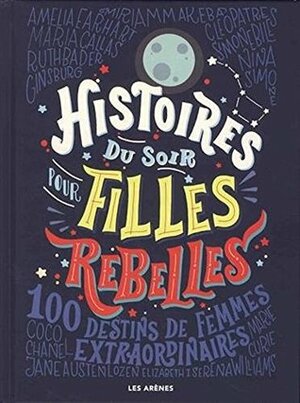 Histoires du soir pour filles rebelles: 100 Destins de femmes extraordinaires by Francesca Cavallo, Elena Favilli