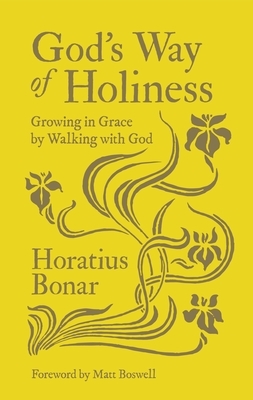 God's Way of Holiness: Growing in Grace by Walking with God by Horatius Bonar