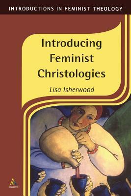 Introducing Feminist Christologies by Lisa Isherwood