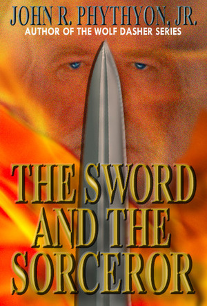 The Sword and the Sorcerer by John R. Phythyon Jr.