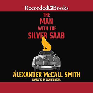 The Man with the Silver Saab by Alexander McCall Smith