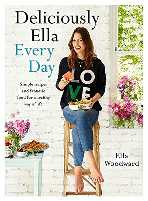 Deliciously Ella Every Day: Simple recipes and fantastic food for a healthy way of life by Ella Woodward