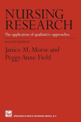 Nursing Research: The Application of Qualitative Approaches by Janice M. Morse, Peggy-Anne Field