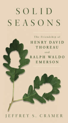 Solid Seasons: The Friendship of Henry David Thoreau and Ralph Waldo Emerson by Jeffrey S. Cramer