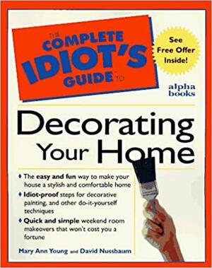 The Complete Idiot's Guide to Decorating Your Home by David Nussbaum, Mary Ann Young