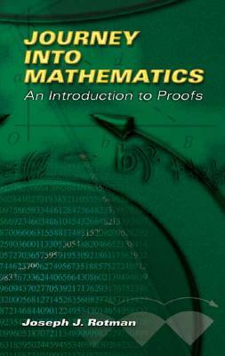 Journey Into Mathematics: An Introduction to Proofs by Joseph J. Rotman