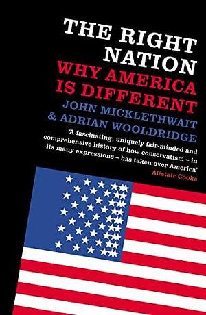 The Right Nation: Why America is Different by John Micklethwait, Adrian Wooldridge