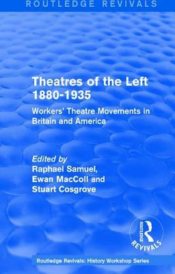 Routledge Revivals: Theatres of the Left 1880-1935 (1985): Workers' Theatre Movements in Britain and America by 