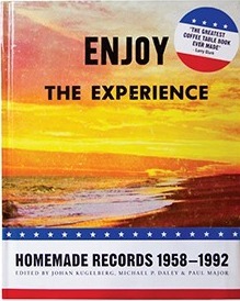 Enjoy the Experience: Homemade Records, 1958-1992 by Paul Major, Johan Kugelberg, Michael P. Daley