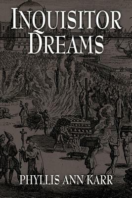 Inquisitor Dreams by Phyllis Ann Karr