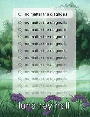 no matter the diagnosis by luna rey hall