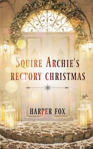 Squire Archie's Rectory Christmas: by Harper Fox, Harper Fox