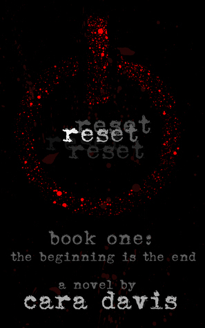 The Beginning is the End (Reset, #1) by Cara Davis