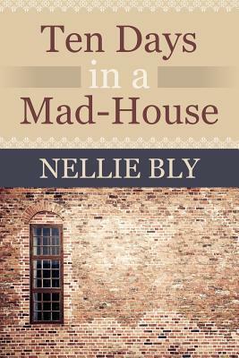 Ten Days in a Mad House by Nellie Bly