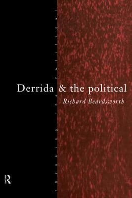Derrida and the Political by Richard Beardsworth
