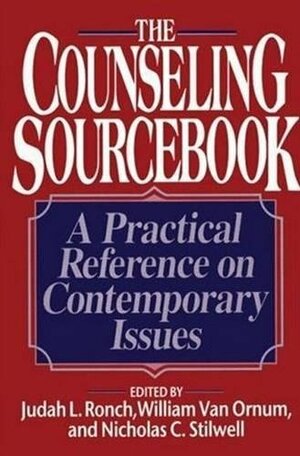 The Counseling Sourcebook: A Practical Reference on Contemporary Issues by Judah Ronch, Nicholas C. Stillwell, William Van Ornum