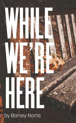 While We're Here by Barney Norris