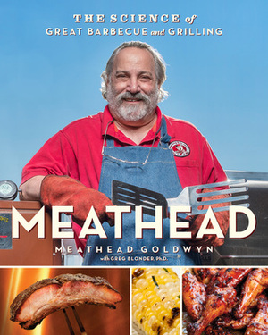 Meathead: The Science of Great Barbecue and Grilling by Meathead Goldwyn