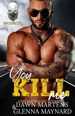 You Kill Me by Dawn Martens, Glenna Maynard