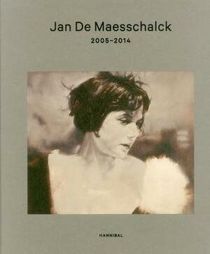 Jan de Maesschalck: 2005-2014 by Eric Rinckhout, Bernard Dewulf, Jan De Maesschalck