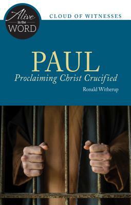 Paul, Proclaiming Christ Crucified by Ronald D. Witherup