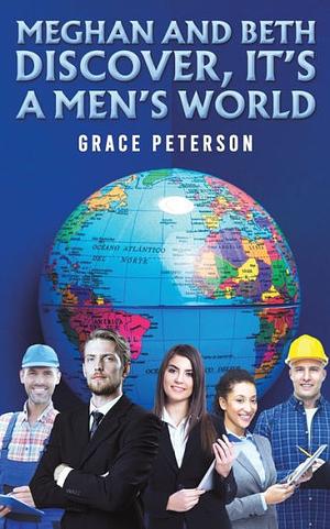 Meghan and Beth Discover, It's a Men's World by Grace Peterson