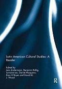 Latin American Cultural Studies: a Reader by Benjamin Bollig, Lorraine Leu, David M. J. Wood, Jens Andermann, Daniel Mosquera, Rory O'Bryen