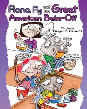 Fiona Fly and the Great American Bake-Off by Meagan F. Clements