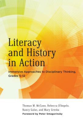 Literacy and History in Action: Immersive Approaches to Disciplinary Thinking, Grades 5-12 by Rebecca D'Angelo, Thomas M. McCann, Nancy Galas