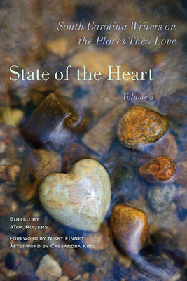 State of the Heart: South Carolina Writers on the Places They Love by 