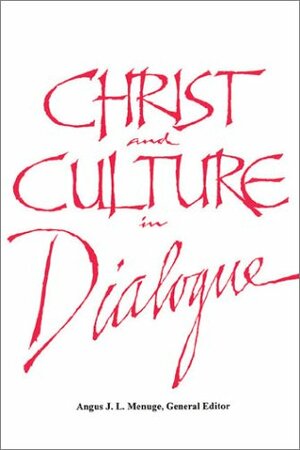 Christ and Culture in Dialogue by William R. Cario, Angus J.L. Menuge, Alberto L. García