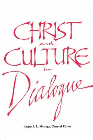 Christ and Culture in Dialogue by William R. Cario, Alberto L. García, Angus J.L. Menuge