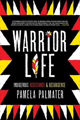 Warrior Life: Indigenous Resistance and Resurgence by Pamela Palmater