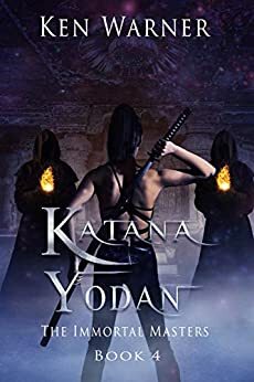 Katana Yodan: The Immortal Masters by Ken Warner