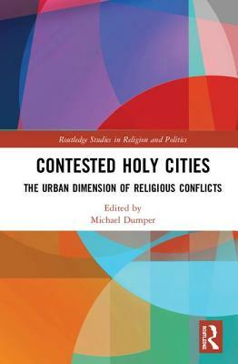 Contested Holy Cities: The Urban Dimension of Religious Conflicts by 