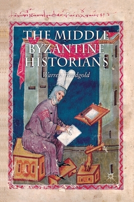 The Middle Byzantine Historians by Warren Treadgold