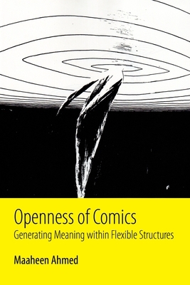 Openness of Comics: Generating Meaning Within Flexible Structures by Maaheen Ahmed