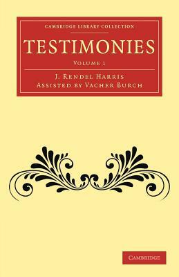 Testimonies: Volume 1 by J. Rendel Harris, Vacher Rendel Burch