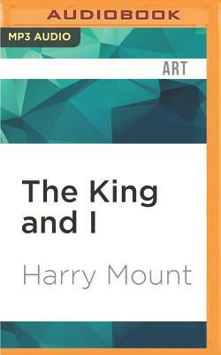 The King and I: How Elvis Shaped My Life by Harry Mount