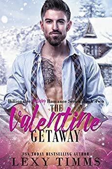 The Valentine Getaway by Lexy Timms