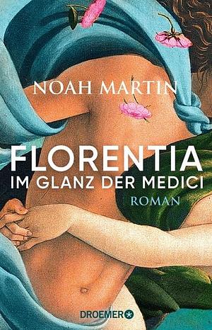 Florentia - Im Glanz der Medici by Noah Martin