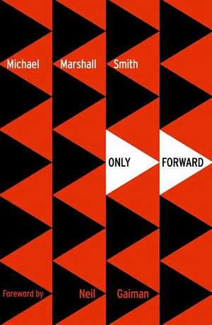 Only Forward by Michael Marshall Smith