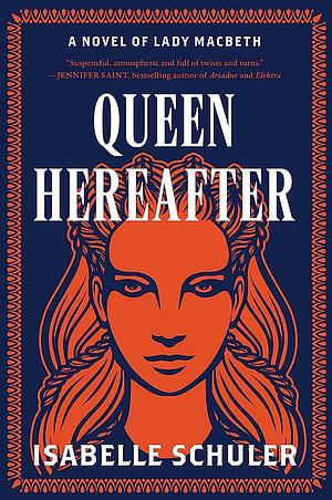 Queen Hereafter: A Novel of Lady Macbeth by Isabelle Schuler