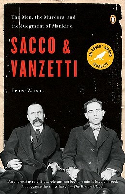 Sacco and Vanzetti: The Men, the Murders, and the Judgment of Mankind by Bruce Watson