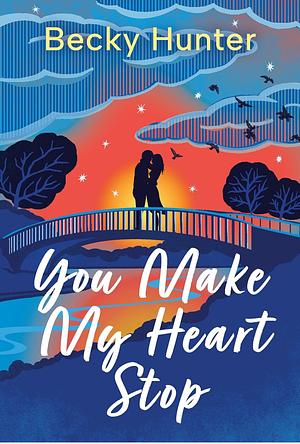 You Make My Heart Stop by Becky Hunter