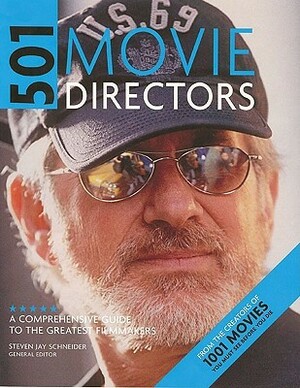 501 Movie Directors: A Comprehensive Guide to the Greatest Filmmakers by Steven Jay Schneider